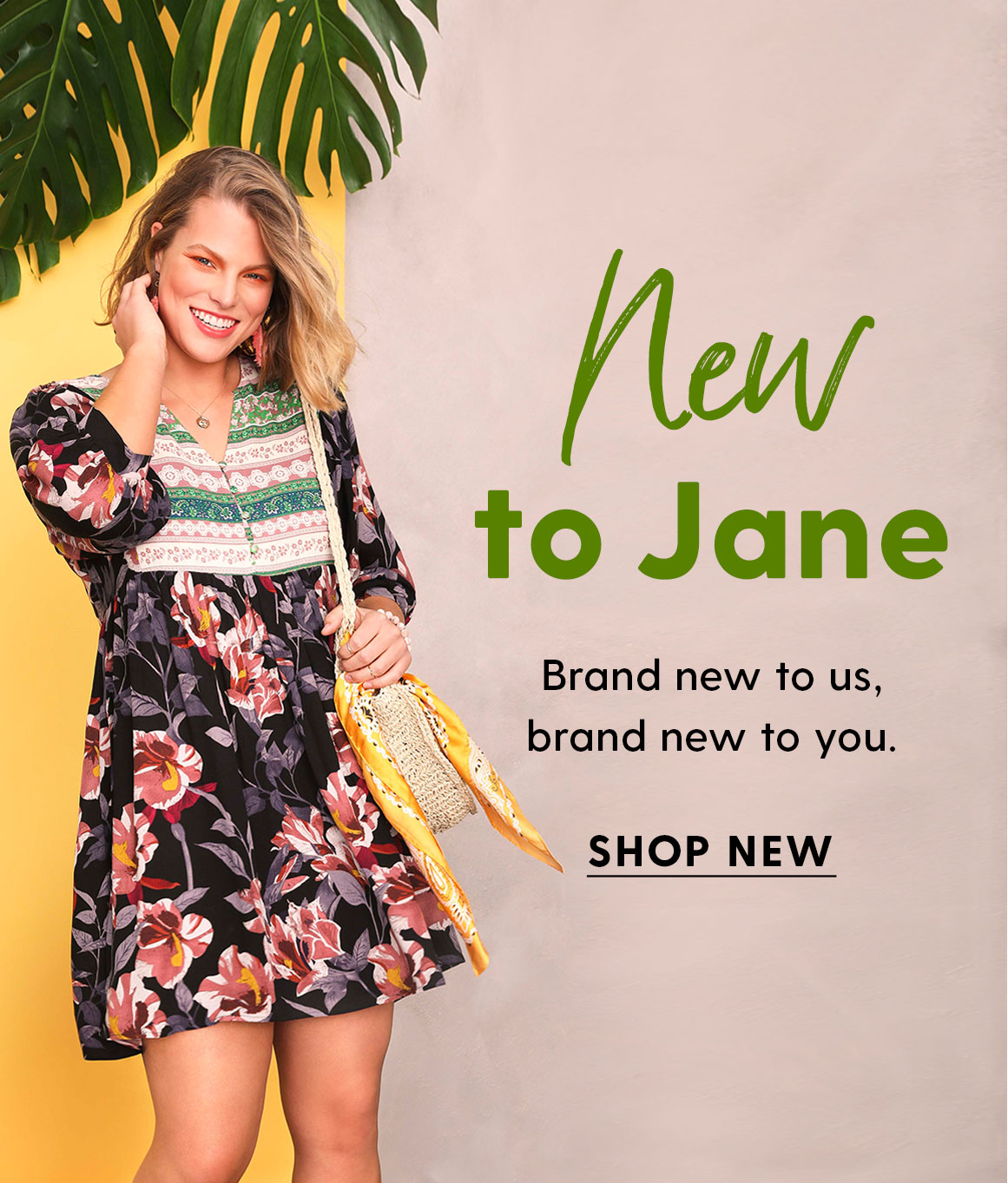 New to Jane. Brand new to us, brand new to you. Shop new.