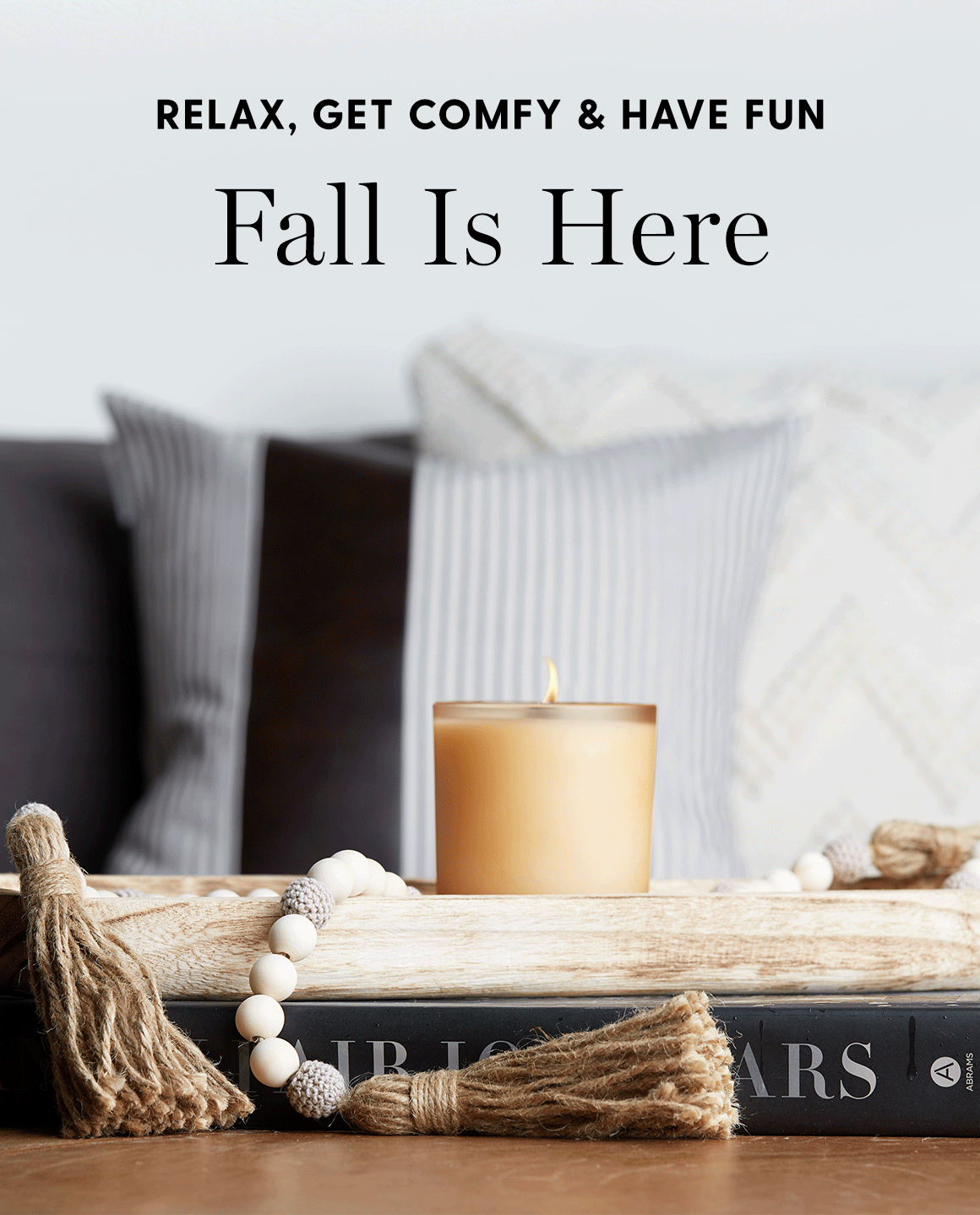Relax and get comfy. Fall is here.