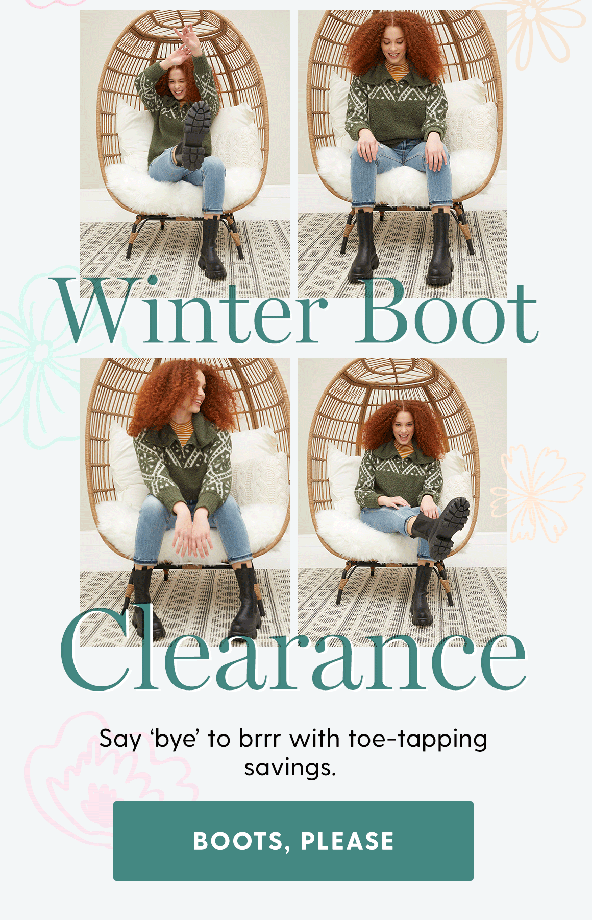 Winter Boot. Clearance. Say bye to brrr with toe-tapping savings. BOOTS, PLEASE.